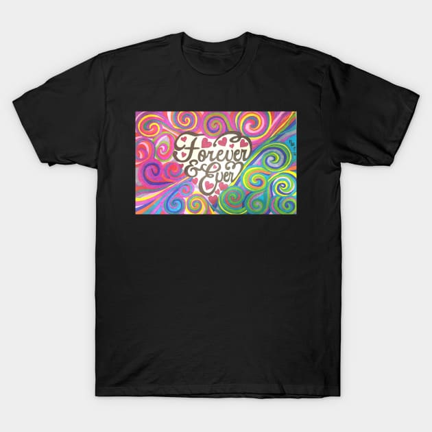 Forever and Ever T-Shirt by Duckgurl44